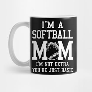 I'm A Softball Mom I'm Not Extra You're Just Basic Mug